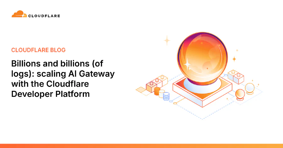 Billions and billions (of logs): scaling AI Gateway with the Cloudflare Developer Platform